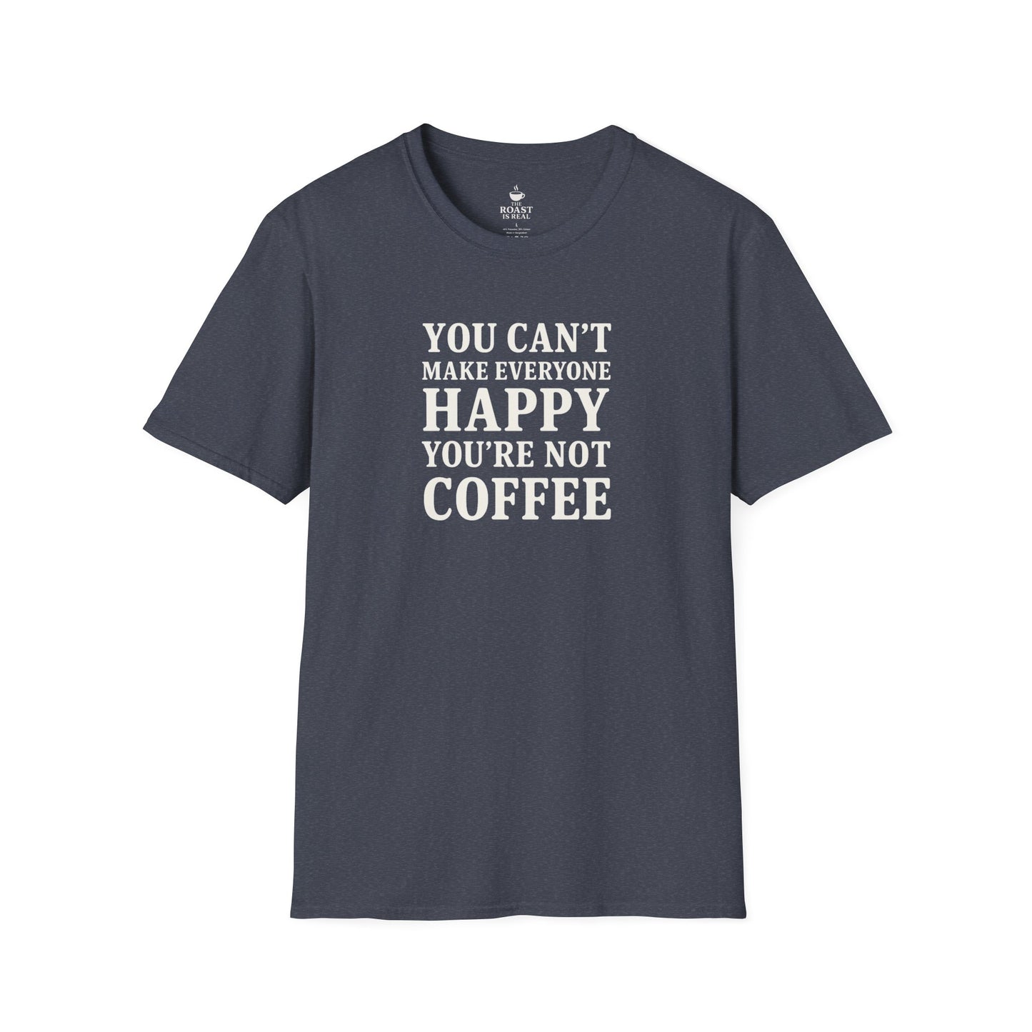 You Can't Make Everyone Happy Your Not Coffee