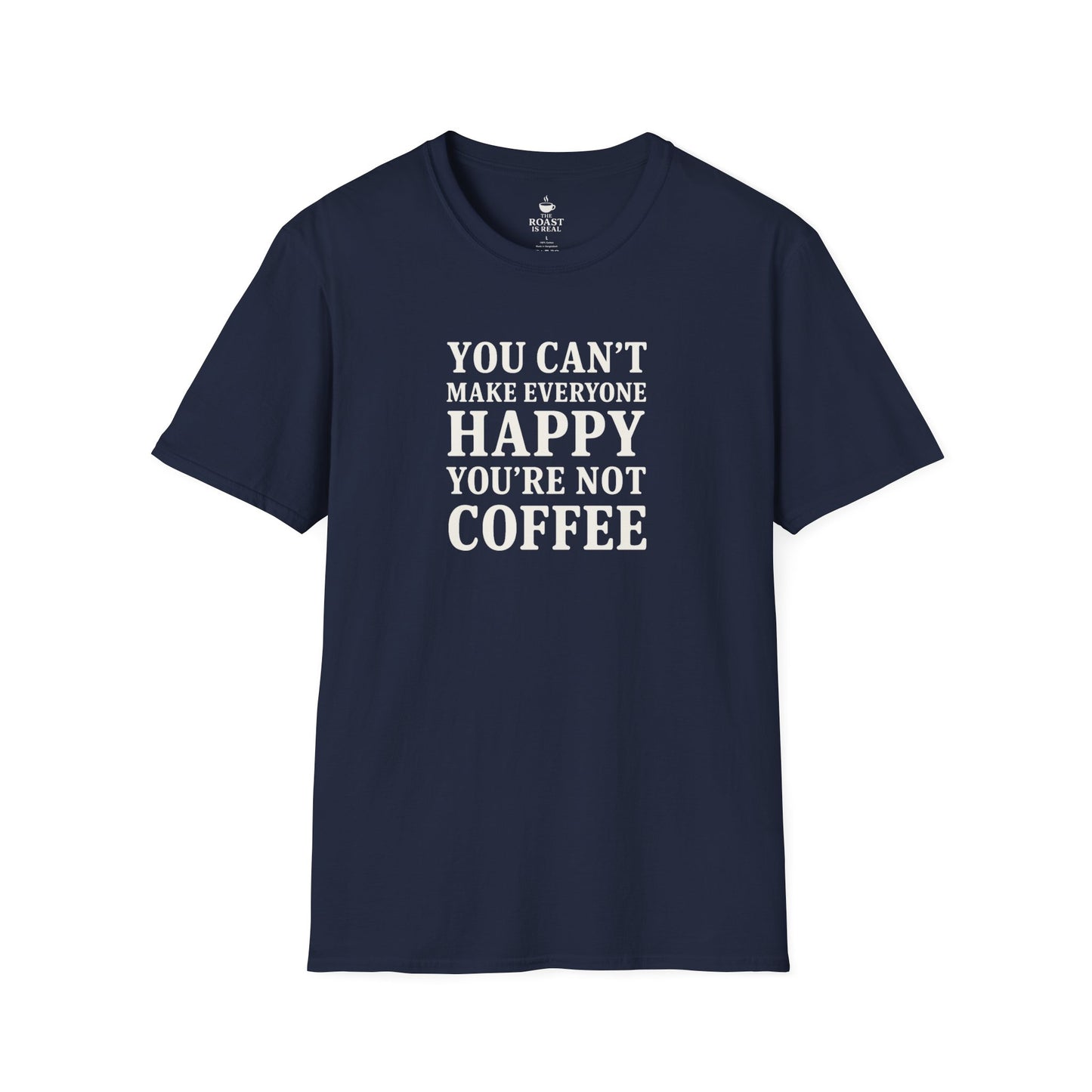 You Can't Make Everyone Happy Your Not Coffee