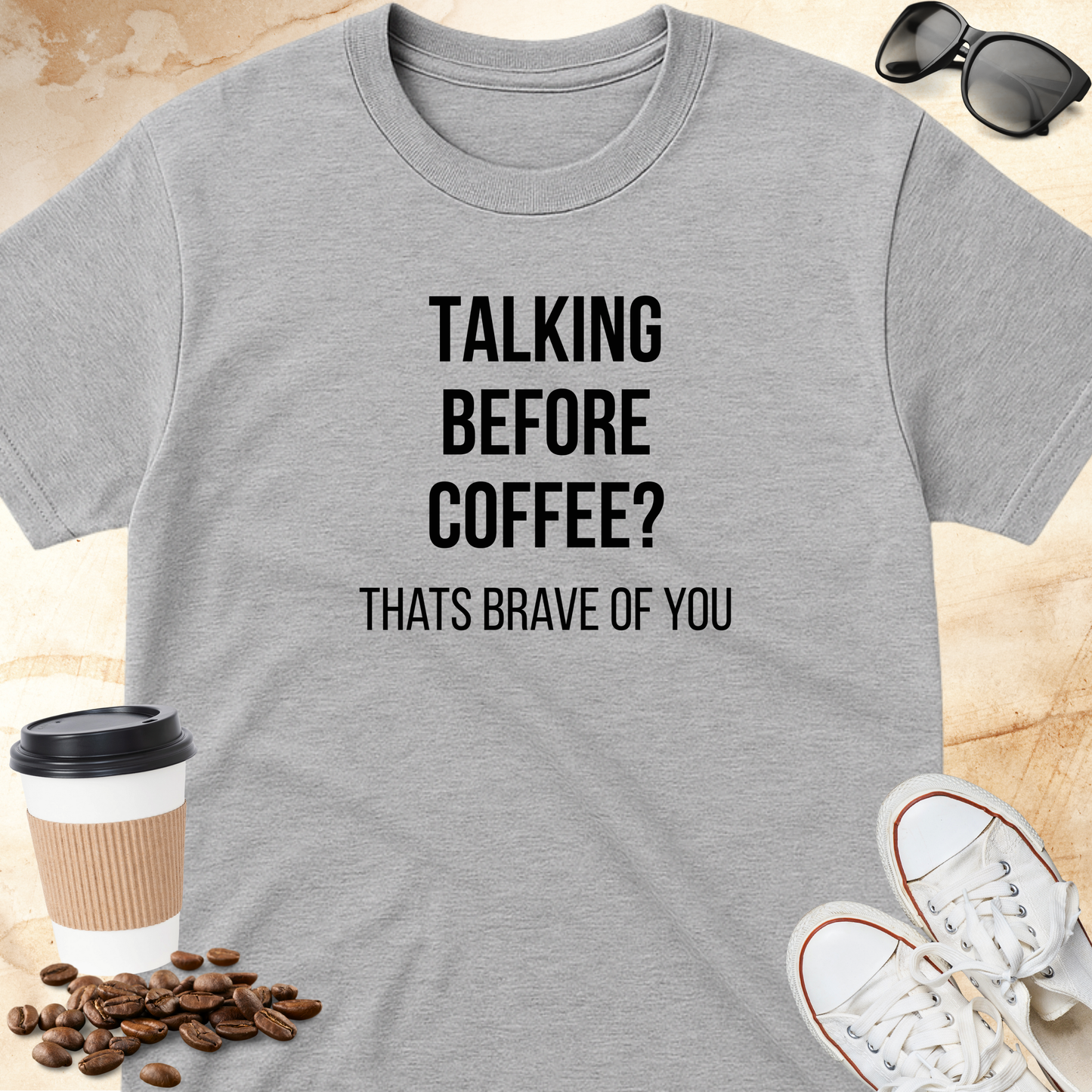 Talking Before Coffee? That's Brave of You T-shirt
