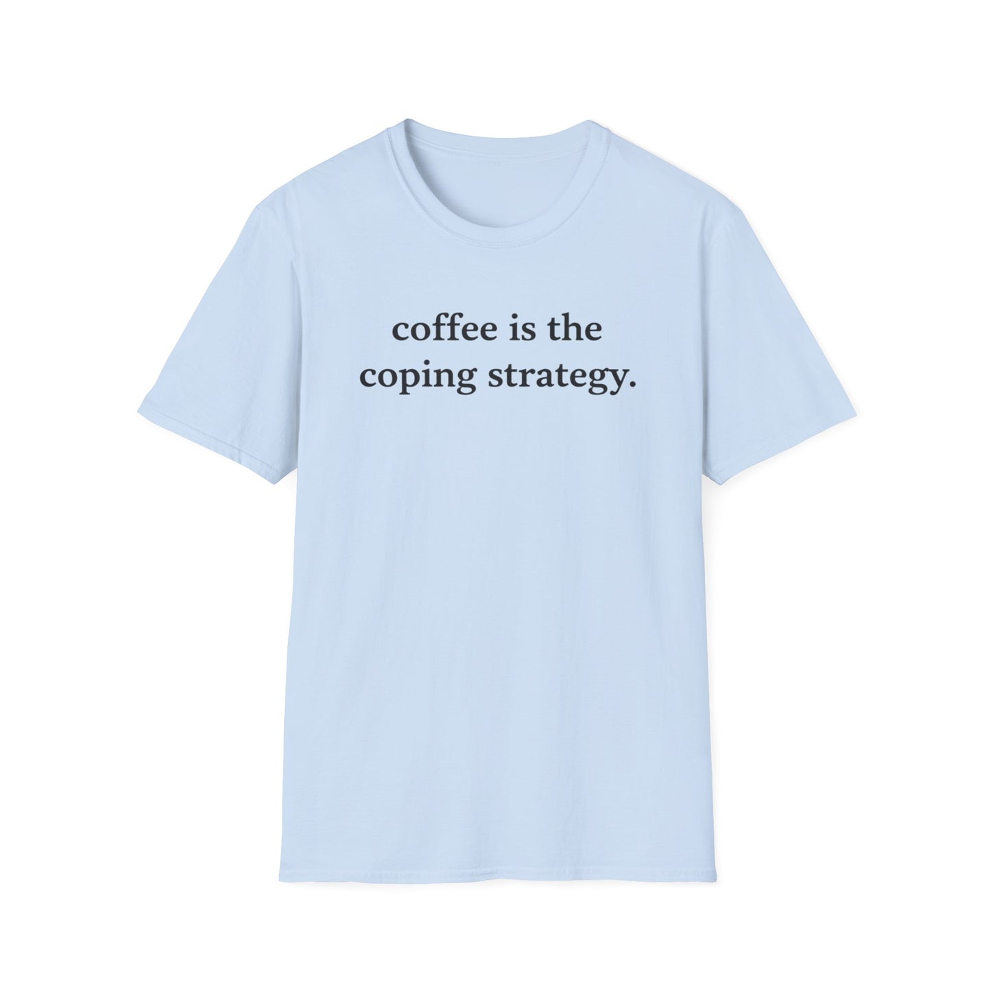 Coffee Is the Coping Strategy T shirt