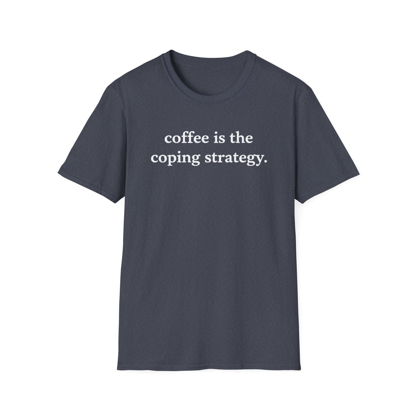 Coffee Is the Coping Strategy T shirt