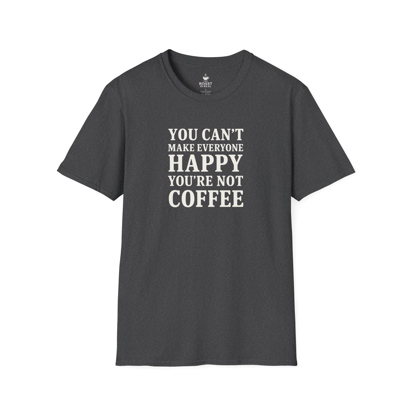 You Can't Make Everyone Happy Your Not Coffee