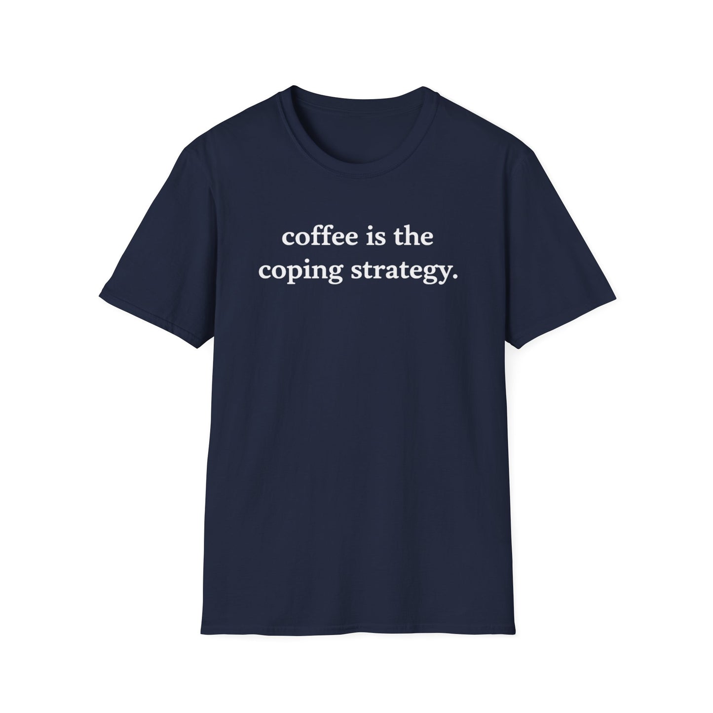 Coffee Is the Coping Strategy T shirt