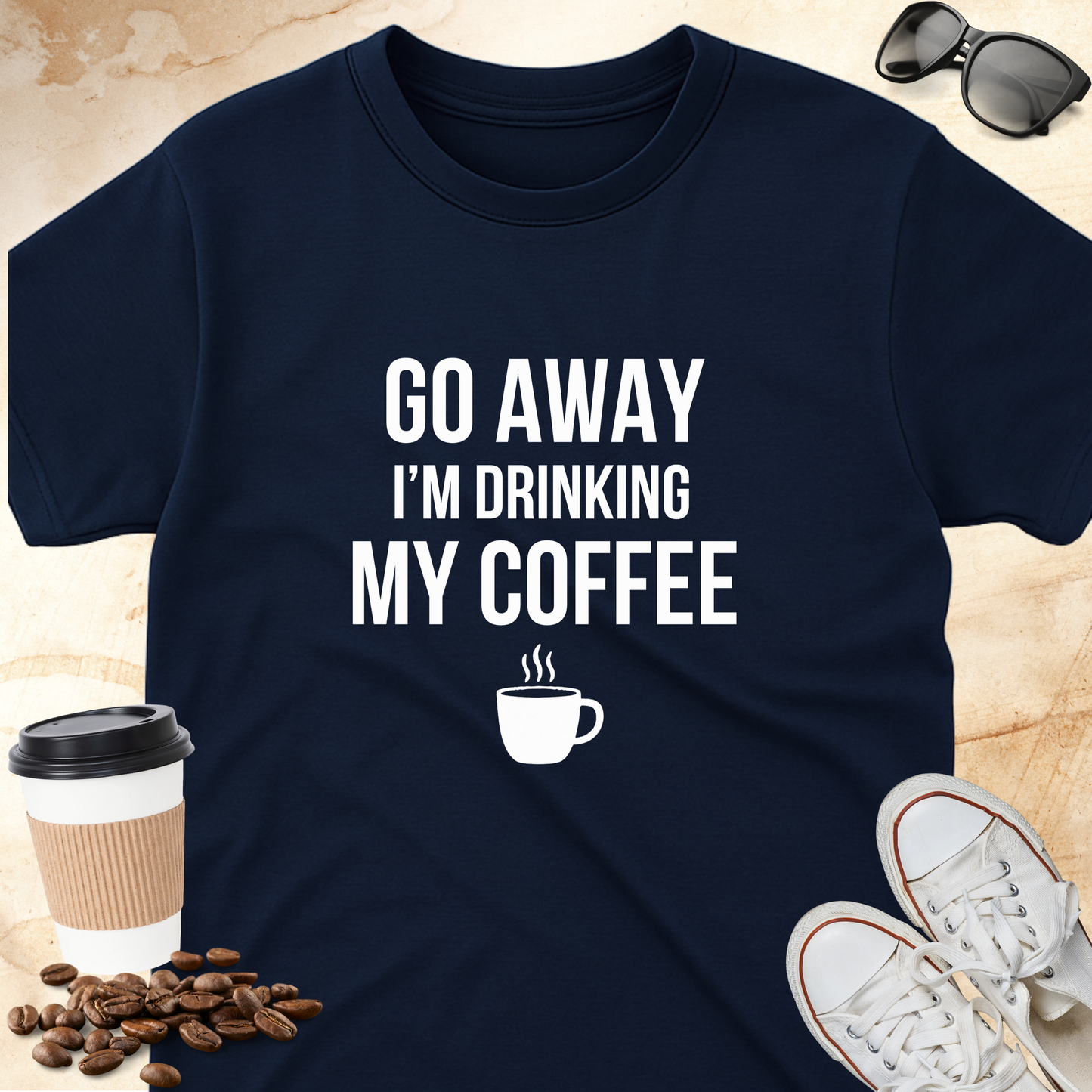 Go Away I'm Drinking My Coffee