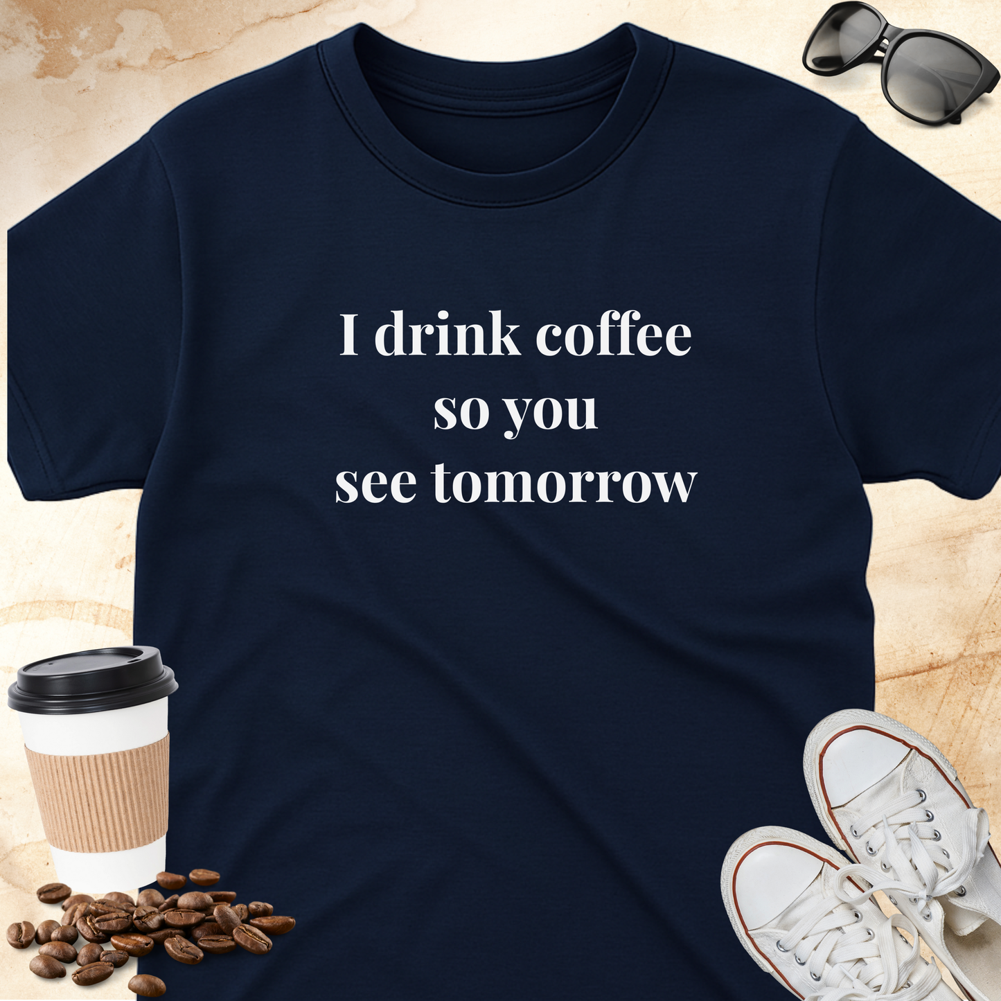 I drink coffee so you see tomorrow