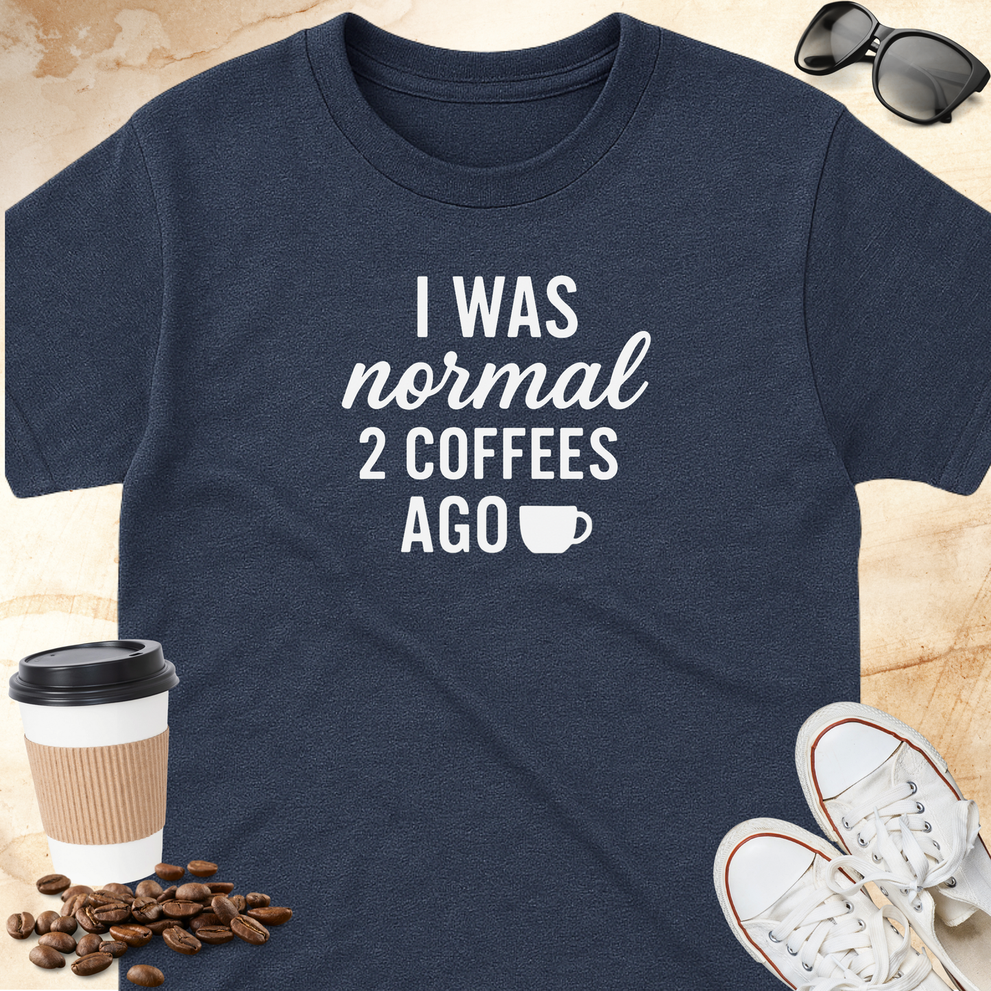 I Was Normal 2 Coffees Ago
