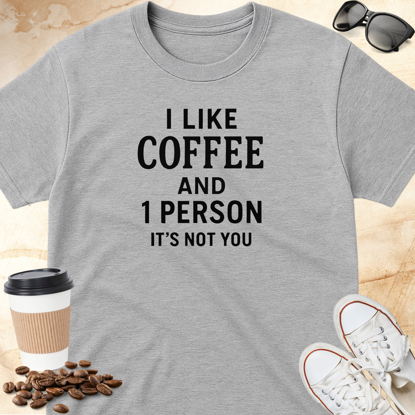 I Like Coffee and 1 Person Its Not You