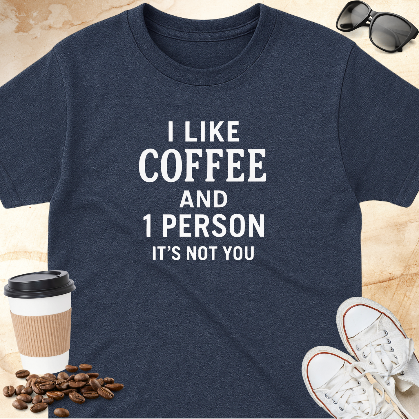 I Like Coffee and 1 Person Its Not You