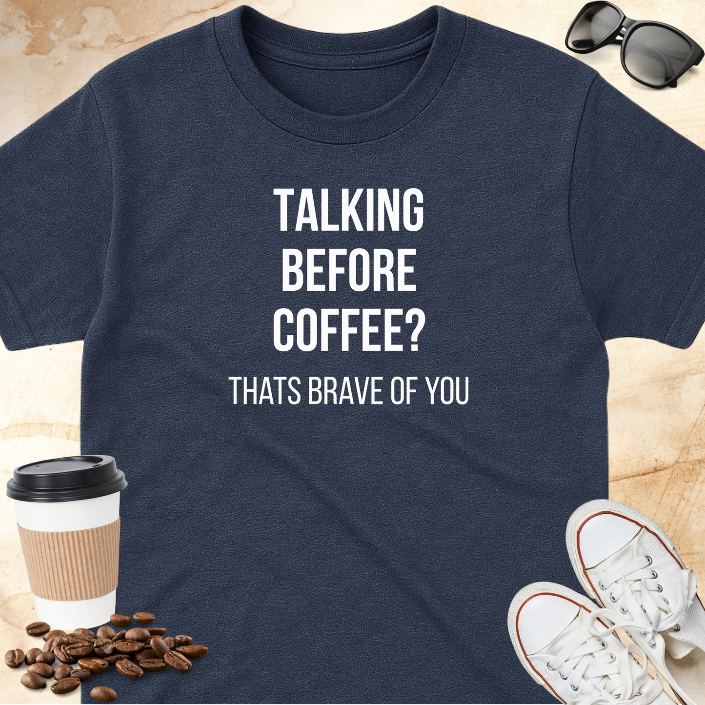 Talking Before Coffee? That's Brave of You T-shirt