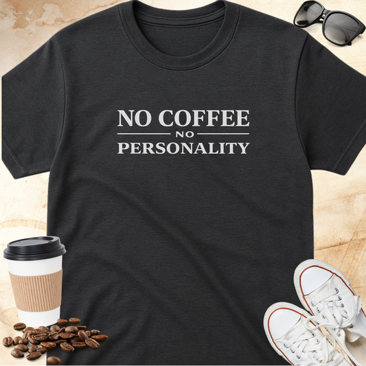 No Coffee No Personality T-shirt
