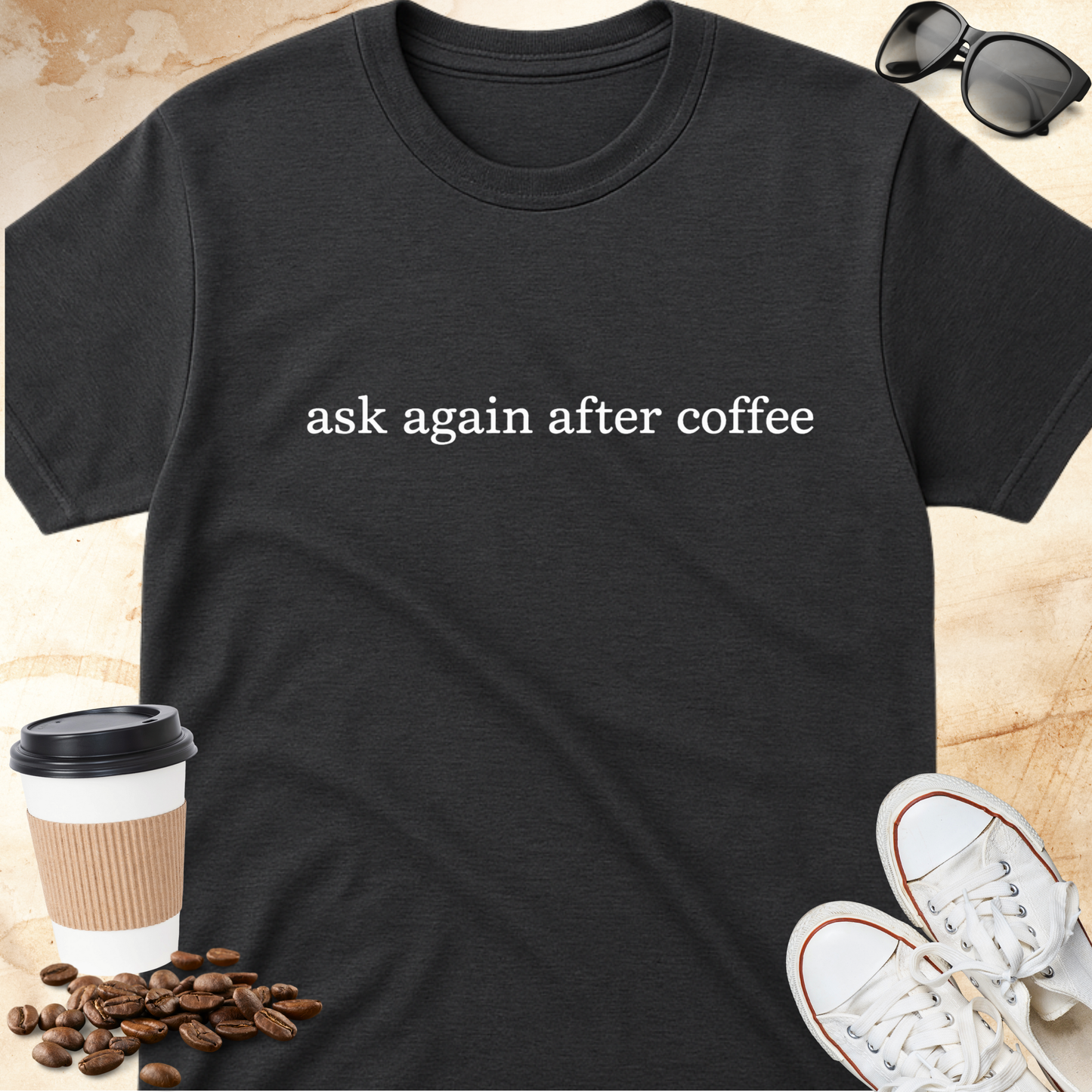 Ask again after coffee T-Shirt