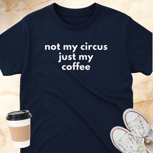 not my circus just my coffee T-shirt