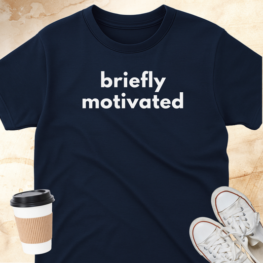 briefly motivated T-Shirt