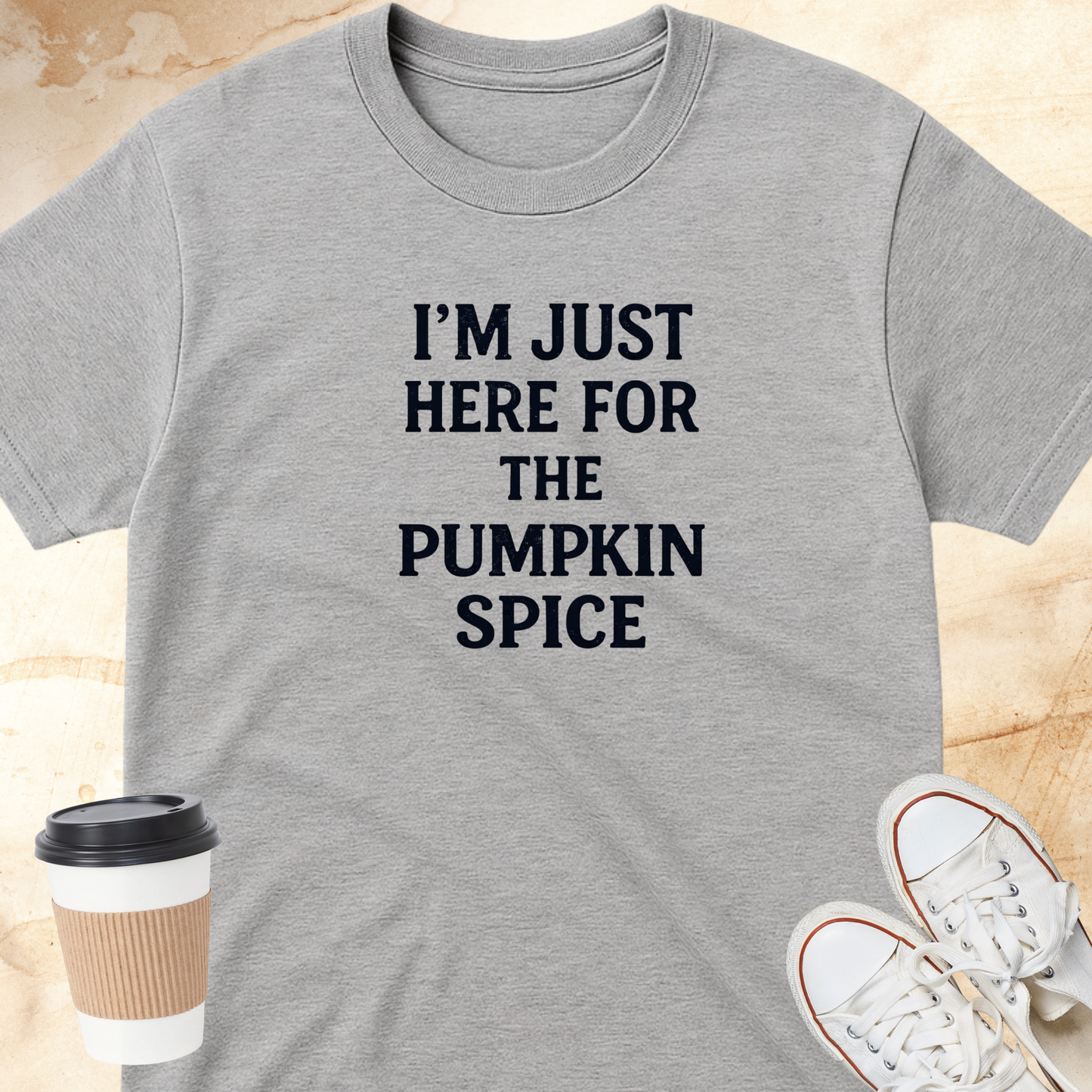 I'M HERE FOR THE PUMPKIN SPICE T-Shirt