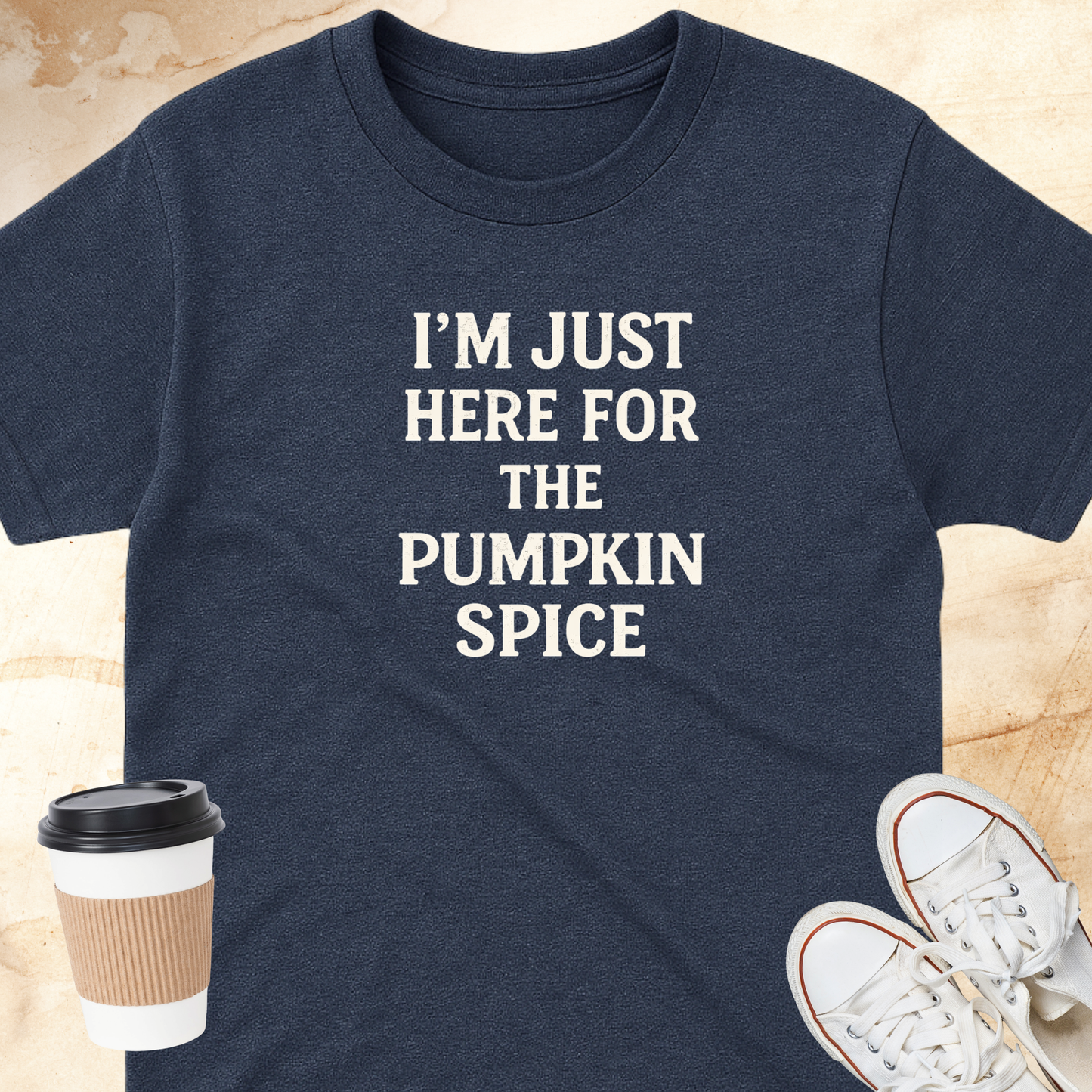 I'M HERE FOR THE PUMPKIN SPICE T-Shirt