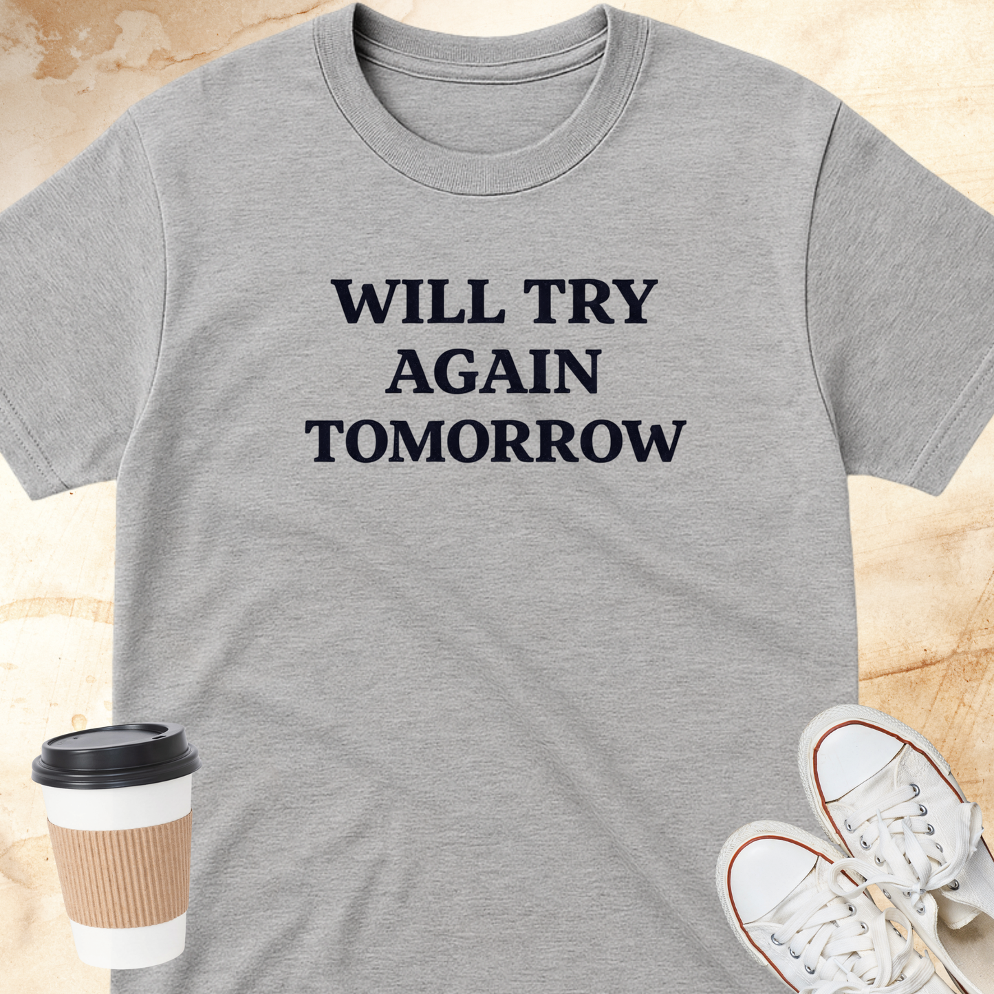 Will Try Again Tomorrow T-Shirt
