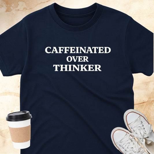 Caffeinated Over Thinker T-Shirt