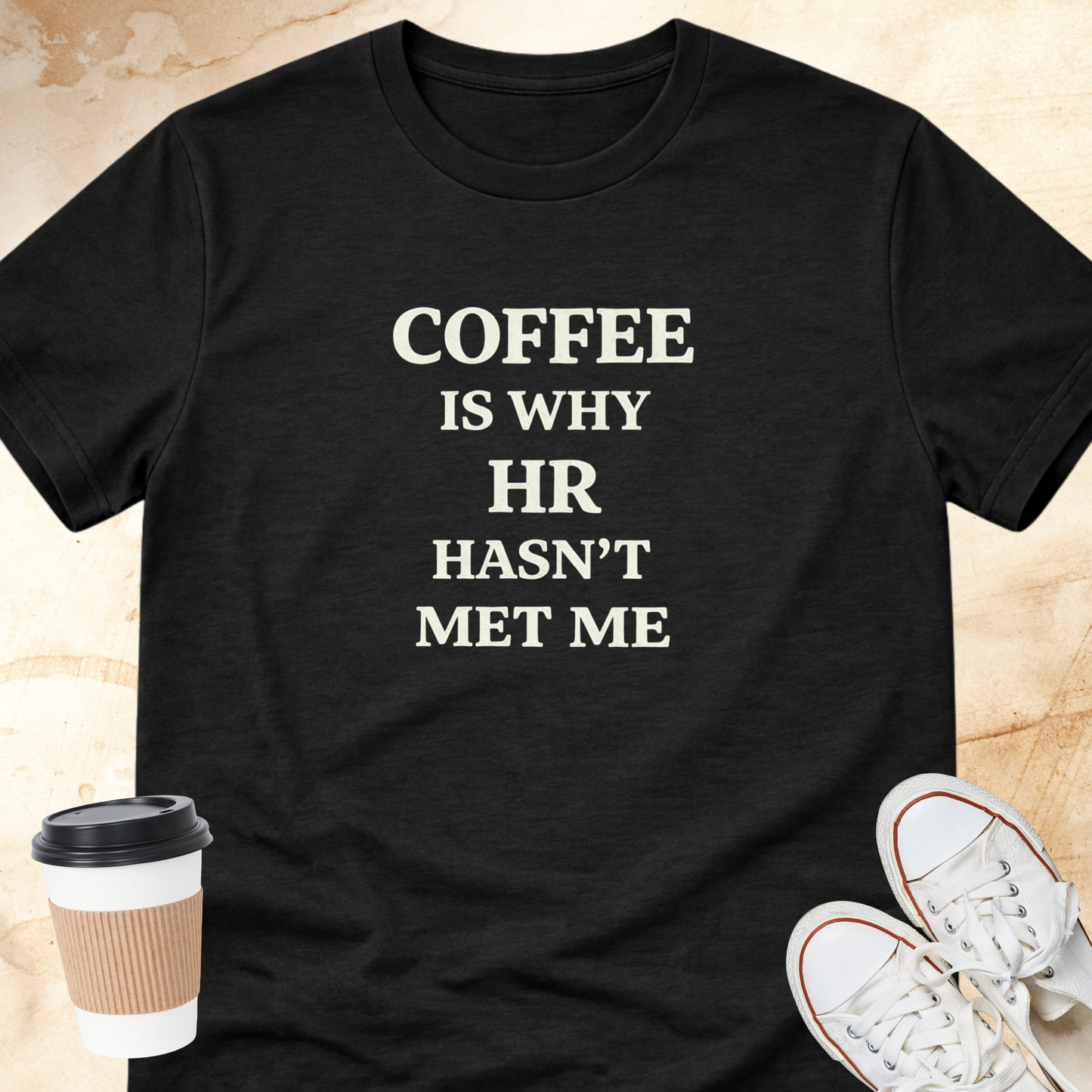 Coffee is Why HR Hasn't Met Me T-Shirt