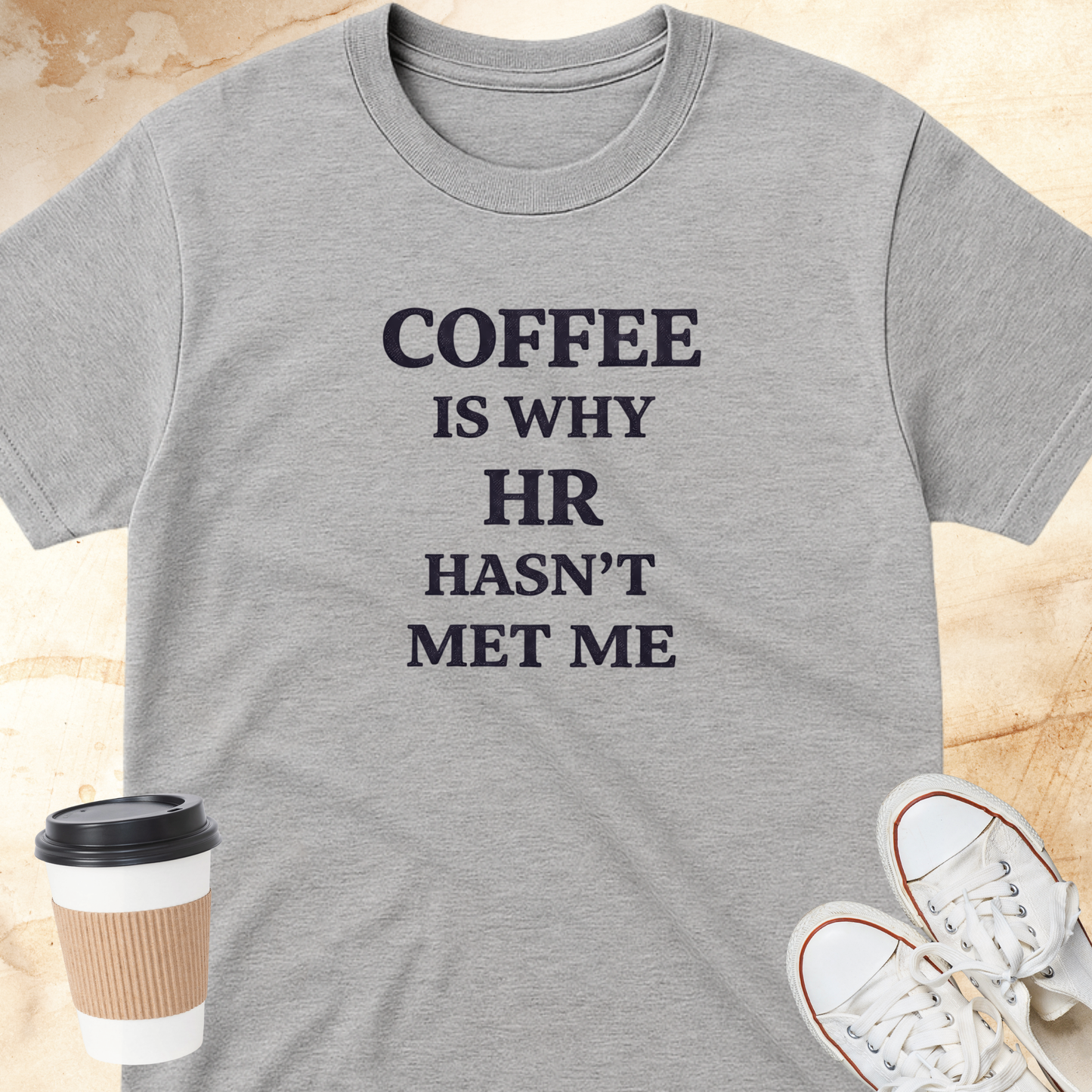 Coffee is Why HR Hasn't Met Me T-Shirt