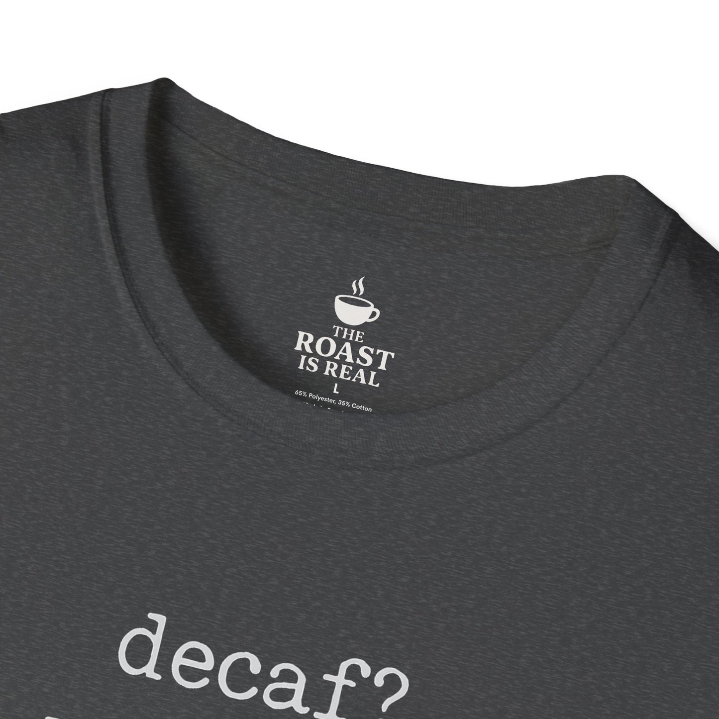 Decaf? You mean brown colored water