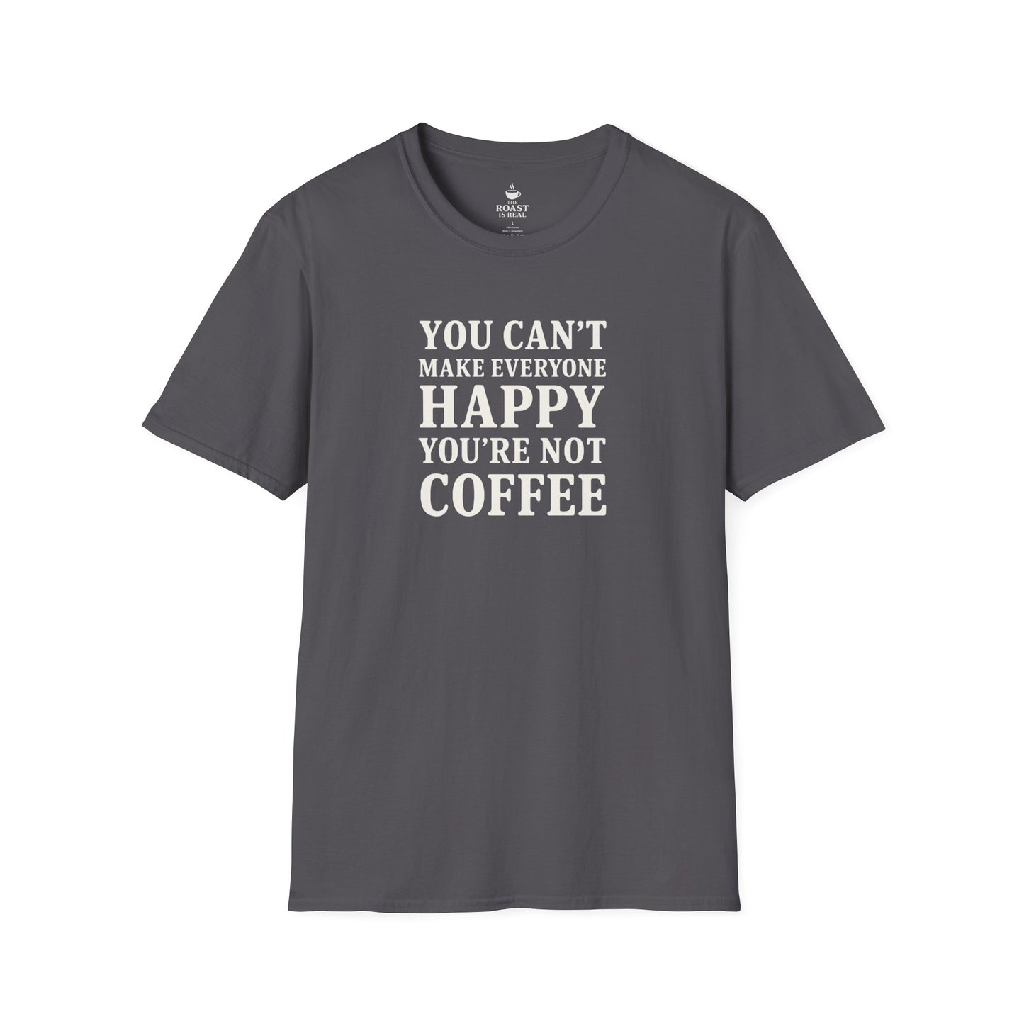 You Can't Make Everyone Happy Your Not Coffee