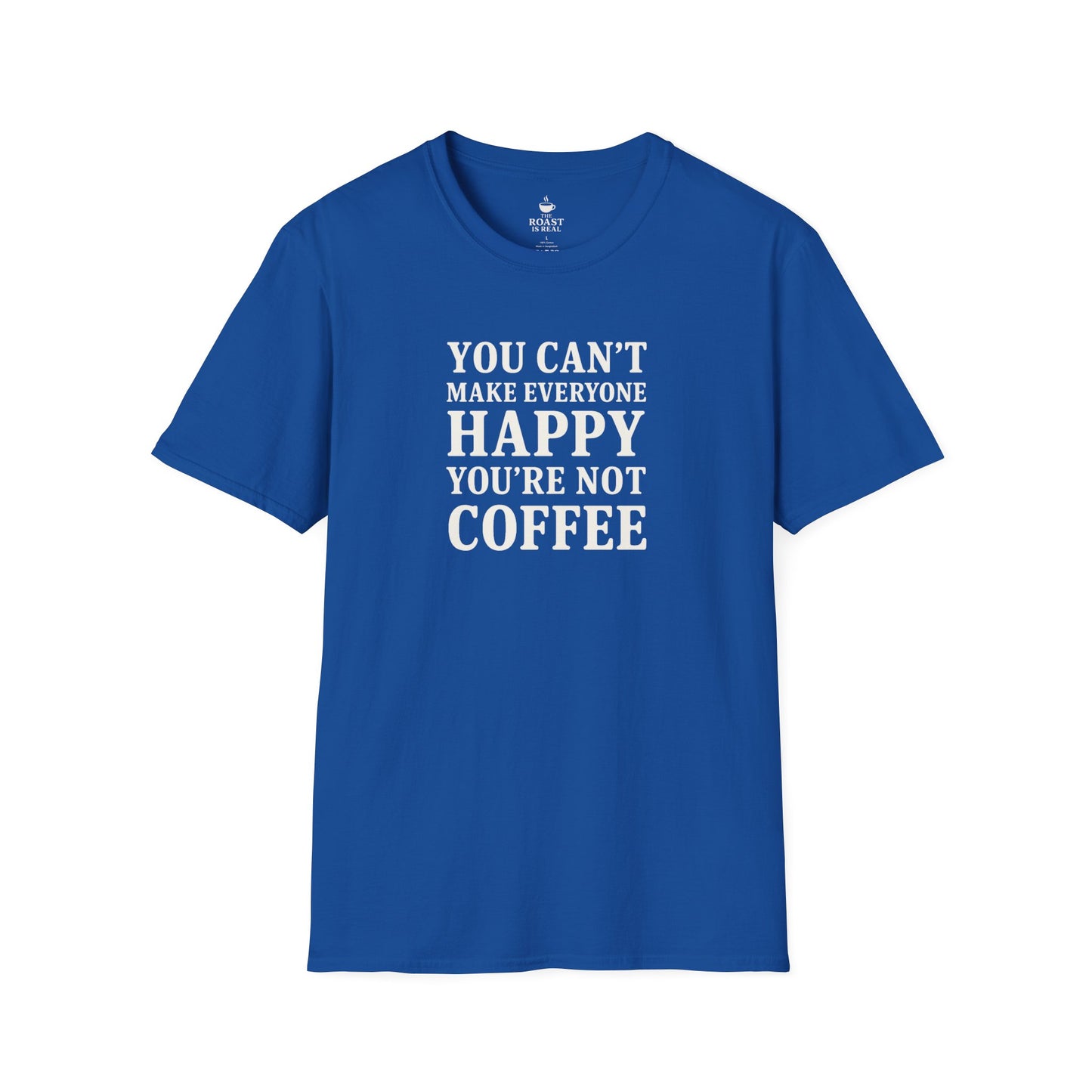 You Can't Make Everyone Happy Your Not Coffee